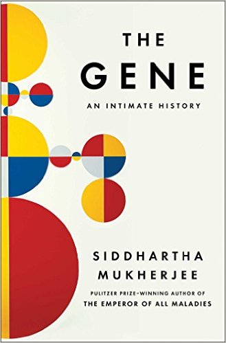 The Gene: An Intimate History Siddhartha Mukherjee Pulitzer Prize-Winning Author of The Emperor of All Maladies