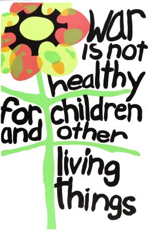 poster titled: War is not healthy for children and other living things