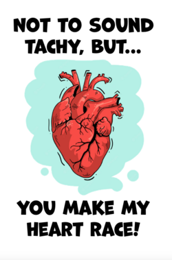 not to sound tachy, but you make my heart race